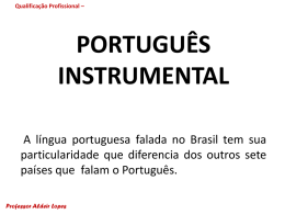 Qualificação Profissional –  PORTUGUÊS INSTRUMENTAL A língua portuguesa falada no Brasil tem sua particularidade que diferencia dos outros sete países que falam o Português. Professor Aldeir.