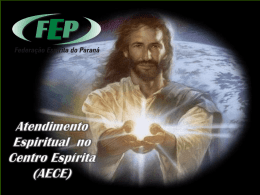 •Conflitos existenciais e o Atendimento Espiritual no Centro Espírita Federação Espírita do Paraná Atendimento Espiritual no Centro Espírita - AECE.