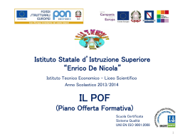 Istituto Statale d&rsquo;Istruzione Superiore &ldquo;Enrico De Nicola&rdquo; Istituto Tecnico Economico - Liceo Scientifico Anno Scolastico 2013/2014  IL POF (Piano Offerta Formativa) Scuola Certificata Sistema Qualit&agrave; UNI EN ISO.