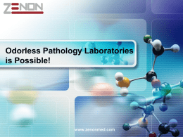 Odorless Pathology Laboratories is Possible!  www.zenonmed.com PROBLEMS ENCOUNTERED  Lack of grossing station  Ventilation problems  Inappropriate storage conditions of tissues  Preparation and usage problems of laboratory chemicals  Hazardous.