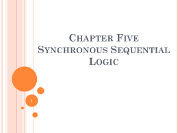 CHAPTER FIVE SYNCHRONOUS SEQUENTIAL LOGIC       It consists of a combinational circuit to which storage elements are connected to form a feedback path. The storage elements.