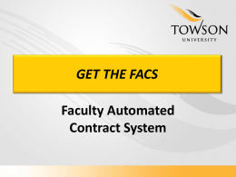 GET THE FACS Faculty Automated Contract System PRESENTED BY Becky Mundschenk Senior Application Developer/Analyst bmundschenk@towson.edu Wim Bosma ImageNow Systems wbosma@towson.edu Cindy Lyons Assistant Budget Director clyons@towson.edu.