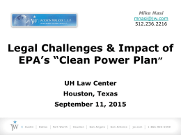Mike Nasi mnasi@jw.com 512.236.2216  Legal Challenges & Impact of EPA’s “Clean Power Plan” UH Law Center Houston, Texas  September 11, 2015
