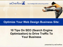 Optimize Your Web Design Business Site: 10 Tips On SEO (Search Engine Optimization) to Drive Traffic To Your Business presented by seOverflow.