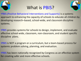 What is PBIS? •PBIS (Positive Behavioral Interventions and Supports) is a systems approach to enhancing the capacity of schools to educate all.