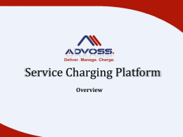 Service Charging Platform Overview     Charging and Rating Engine AdvOSS Charging & Rating Engine enables a service provider to track usage of its services by.