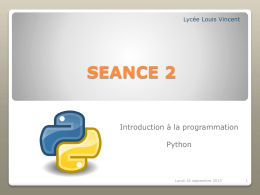 Lycée Louis Vincent  SEANCE 2  Introduction à la programmation  Python  Lundi 16 septembre 2013   Contenu de la séance 2 : Introduction à Python   Comment se procurer Python.