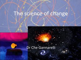 The science of change  Dr Che Gannarelli   How cold?   The very big (everything, in fact) Gravity: the force that shapes how the Universe grows. And we understand.
