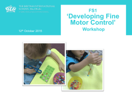 FS1  ‘Developing Fine Motor Control’ 12th October 2015  Workshop   Our Aim We want to help parents to gain a clearer understanding of the importance of fine motor.
