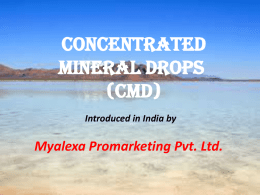 Concentrated Mineral Drops (Cmd) Introduced in India by  Myalexa Promarketing Pvt. Ltd.   Why Minerals are needed? Minerals are essential for good health Activates  Minerals  Vitamins  Activates  Enzymes  Proper bone growth Proper cardiac functioning Immune.