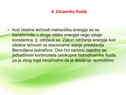 4. Dinamika fluida  • Kod idealne tečnosti mehanička energija se ne transformiše u druge oblike energije nego ostaje konstantna, tj.