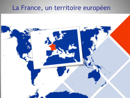 La France, un territoire européen   La formation du territoire   Le cadre géographique et naturel Un pays au cœur de l’Europe 550 000 km2 pour.
