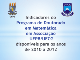 Programa de Doutorado em Matemática em Associação UFPB/UFCG   Administração Coordenador: João Marcos Bezerra do Ó (UFPB) Vice-coordenador: Marco Aurélio Soares Souto (UFCG)  e-mail:doutorado@mat.ufpb.br Home page: http://www.mat.ufpb.br/pgmat/index.php/doutorado  DOUTORADO EM MATEMÁTICA EM ASSOCIAÇÃO UFPB/UFCG   Proposta.