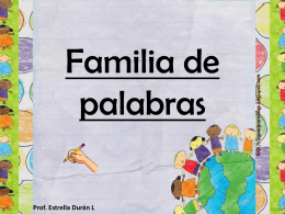 Familia de palabras Prof. Estrella Durán L   Palabra Primitiva Es la palabra que da origen a otras palabras, pudiendo formar así la familia de palabras relacionadas por su.