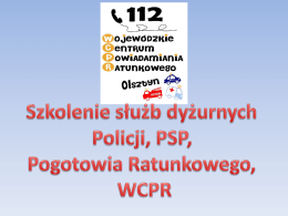 1. Wojewódzkie Centrum Powiadamiania Ratunkowego – prezentacja 2. WCPR a obieg informacji pomiędzy służbami 3.