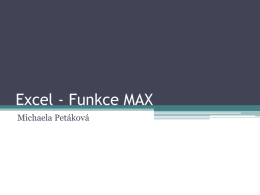 Excel - Funkce MAX Michaela Petáková K čemu slouží • Vrátí maximální hodnotu v množině hodnot.