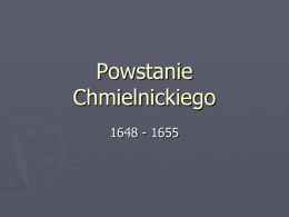 Powstanie Chmielnickiego 1648 - 1655 hetman kozacki Bohdan Zenobiusz Chmielnicki ►  Ur. 27 grudnia 1595 najprawdopodobniej w Czehryniu koło Kijowa, zm.