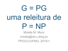 G = PG uma releitura de P = NP Mirella M. Moro mirella@dcc.ufmg.br PPGCC/UFMG, 2015/1