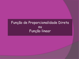 Função de Proporcionalidade Direta ou Função linear Função de Proporcionalidade Direta ou Função linear A tabela representa a relação entre o nº de.