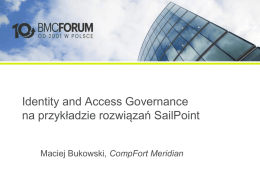Identity and Access Governance na przykładzie rozwiązań SailPoint Maciej Bukowski, CompFort Meridian.