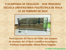 V OLIMPIADA DE GEOLOGÍA - FASE REGIONAL ESCUELA UNIVERSITARIA POLITÉCNICA DE ÁVILA 21 DE FEBRERO DE 2014  Participación IES Sierra del Valle: dos.