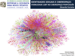 IDENTIDADES SEXUAIS E CIBERESPAÇO: VISIBILIDADE LGBT NO CIBERESPAÇO PORTUGUÊS Eduarda Ferreira  Fonte da imagem: Lumeta's Iconic Wired Image Internet Mapping Project.