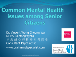 Dr. Vincent Wong Choong Wai MBBS, M.Med(Psych) 王忠威心理精神专科医生 Consultant Psychiatrist www.brainmindspecialist.com www.brainmindspecialist.com You Know You Are Getting Older When .