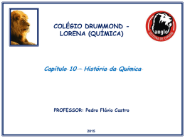 COLÉGIO DRUMMOND LORENA (QUÍMICA)  Capítulo 10 – História da Química  PROFESSOR: Pedro Flávio Castro.