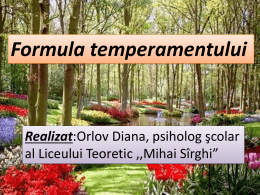 Formula temperamentului  Realizat:Orlov Diana, psiholog şcolar al Liceului Teoretic ,,Mihai Sîrghi” Important! Orice persoană îmbină în structura sa psihologică însuşiri ale tuturor temperamentelor.