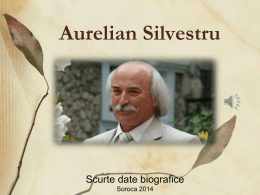 Aurelian Silvestru  Scurte date biografice Soroca 2014 Scriitor, psiholog, publicist şi pedagog, directorul Liceului de Inventică şi Creativitate „Prometeu” din Chişinău • S-a născut pe.