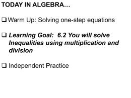 TODAY IN ALGEBRA…  Warm Up: Solving one-step equations  Learning Goal: 6.2 You will solve Inequalities using multiplication and division  Independent Practice.