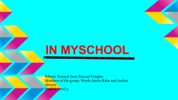 IN MYSCHOOL School: Normal Juan Pascual Pringles. Members of the group: Warde Amira Raba and Andres Alvarez English Level 3   IN MY SCHOOL In my school.