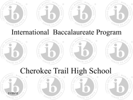 International Baccalaureate Program  Cherokee Trail High School 01/20/12   What is an IB student? • IB students strive to be… – Inquirers – Knowledgeable – Thinkers – Communicators – Principled  –