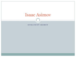 Isaac Asimov STRATENÝ ROBOT   Isaac Asimov (1920 -1992)  „Najsmutnejší aspekt dnešného života je, že veda získava poznatky omnoho rýchlejšie, ako spoločnosť nadobúda múdrosť.“   Isaac Asimov Americký spisovateľ, profesor biochémie na Bostonskej univerzite, autor viac ako 500 diel sci-fi literatúry a populárnonáučnej literatúry.   1941 – Súmrak, 1950-