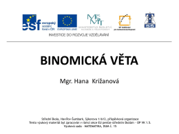 BINOMICKÁ VĚTA Mgr. Hana Križanová  Střední škola, Havířov-Šumbark, Sýkorova 1/613, příspěvková organizace Tento výukový materiál byl zpracován v rámci akce EU peníze středním.