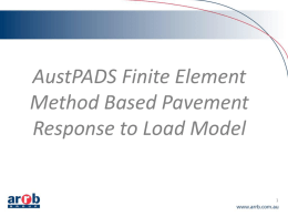 AustPADS Finite Element Method Based Pavement Response to Load Model Outline • • • • • •  Introduction Finite Element Method Material characterisation APADS - Austpads & Hosted service Worked examples Making sense of.