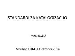 STANDARDI ZA KATALOGIZACIJO  Irena Kavčič  Maribor, UKM, 13. oktober 2014 RDA: Resource Description and Access • AACR2 (2002) –>(AACR3) –> RDA (2010, prve implementacije.