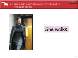 3-1 FORM AND BASIC MEANING OF THE SIMPLE PRESENT TENSE  She walks.