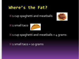  1 cup spaghetti and meatballs  1 small taco  1 cup spaghetti and meatballs = 4 grams  1 small taco.