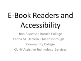 E-Book Readers and Accessibility Ron Bissessar, Baruch College Carlos M. Herrera, Queensborough Community College CUNY Assistive Technology Services.