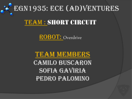 EGN1935: ECE (Ad)Ventures Team : Short Circuit Robot: Overdrive  Team Members Camilo Buscaron Sofia Gaviria Pedro Palomino.