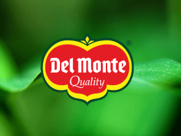 История Del Monte  •  Компания Del Monte привержена идее обеспечения потребителей самым лучшим, что есть у природы в его первозданном виде.