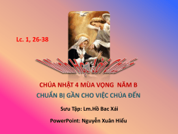 Lc. 1, 26-38  CHÚA NHẬT 4 MÙA VỌNG NĂM B CHUẨN BỊ GẦN CHO VIỆC CHÚA ĐẾN Sưu Tập: Lm.Hồ Bac Xái PowerPoint: Nguyễn.