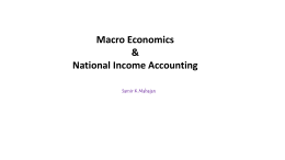 Macro Economics & National Income Accounting Samir K Mahajan   MACROECONOMICS Macroeconomics looks at the economy as an organic whole.