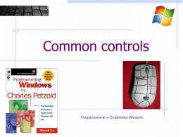 Common controls  Programowanie w Środowisku Windows   Plan wykładu Common controls Wybrane kontrolki    Kalendarz Widok drzewka  Wybrane okna dialogowe     Otwarcie i zapisanie pliku Wybór koloru Wybór czcionki  Programowanie w Środowisku Windows   Common controls Zapewnienie.
