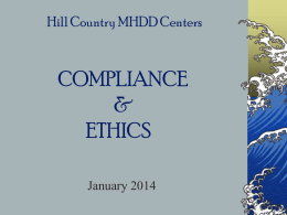 Hill Country MHDD Centers  COMPLIANCE & ETHICS January 2014   Fraud & Abuse It is essential that all Hill Country MHDD Center employees understand what Health Care Fraud &