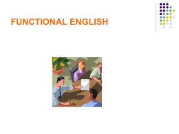 FUNCTIONAL ENGLISH   What is Functional English     Functional English is usage of the English language required to perform a specific function. A good command of English.