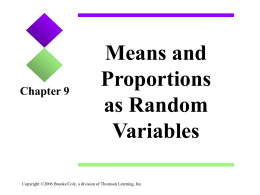 Chapter 9  Means and Proportions as Random Variables  Copyright ©2006 Brooks/Cole, a division of Thomson Learning, Inc.   9.1 Understanding Dissimilarity Among Samples Key: Need to understand what kind.