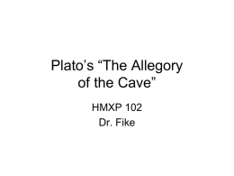Plato’s “The Allegory of the Cave” HMXP 102 Dr. Fike   Anouncements • Those who do not have Plato must go get a text. • Visit from Writing.
