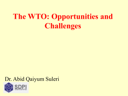 The WTO: Opportunities and Challenges  Dr. Abid Qaiyum Suleri   Outline Brief Introduction to GATT/WTO Decision Making Process and Structure of WTO Developing Countries Experience with WTO  Trading into Future   WTO.
